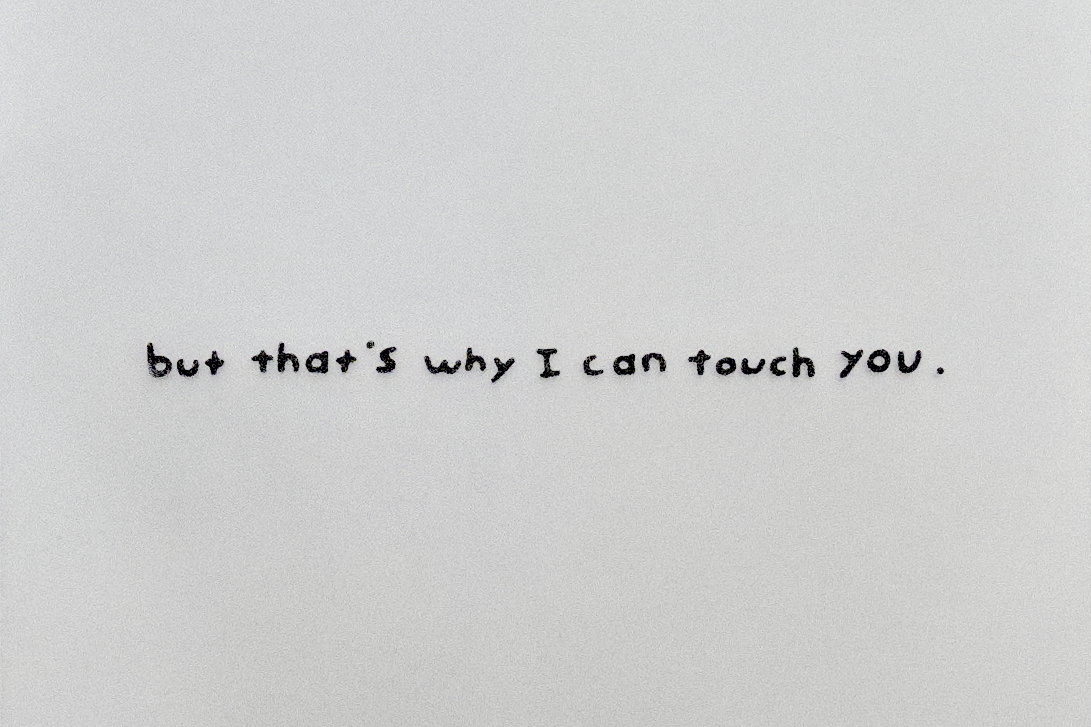 “ but that's why I can touch you. ”